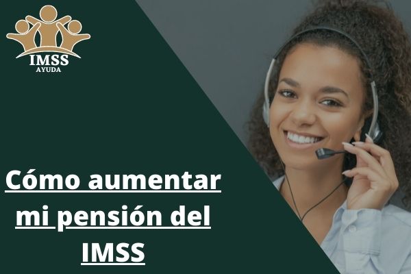 Como aumentar mi pensión del IMSS